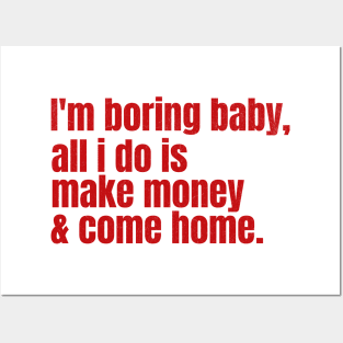 I’m Boring Baby, All i do is Make Money & Come Home Posters and Art